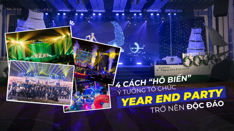 4 BƯỚC “HÔ BIẾN” NHỮNG Ý TƯỞNG TỔ CHỨC YEAR END PARTY TRỞ NÊN ĐỘC ĐÁO